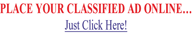PLACE YOUR CLASSIFIED AD ONLINE…
Just Click Here!
