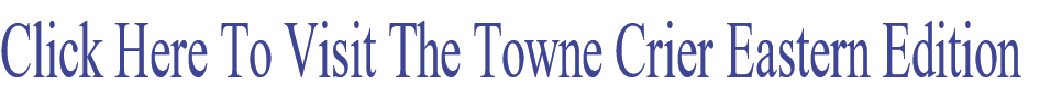 Click Here To Visit The Towne Crier Eastern Edition